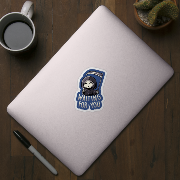 Waiting For You - Funny Skull Grim Reaper Gift - Grim Reaper - Sticker | TeePublic Waiting For You - Funny Skull Grim Reaper Gift - Grim Reaper - Sticker | TeePublic