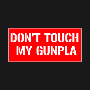 Don't Touch my GUNPLA T-Shirt