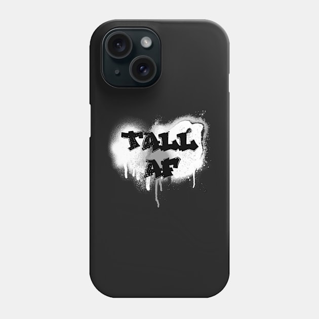 Tall AF Graffiti - Quote for tall people Phone Case by InkLove