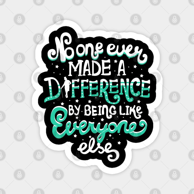 No One Ever Made A Difference By Being Like Everyone Else Magnet by KsuAnn