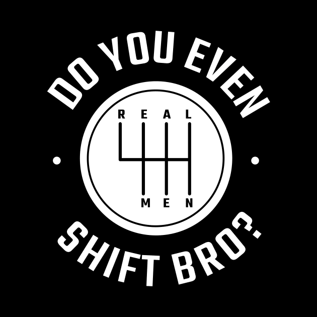 Do you even shift bro? by DesignByKev