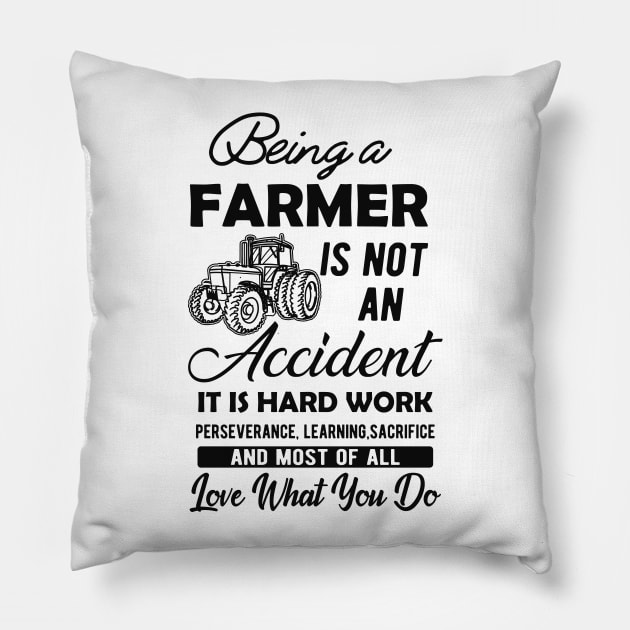 Farmer - Being a farmer It's not accident It's hard work Pillow by KC Happy Shop