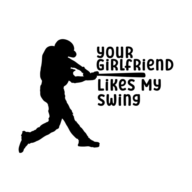 Your Girlfriend Likes My Swing by nextneveldesign