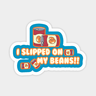 I Slipped on My Beans Magnet