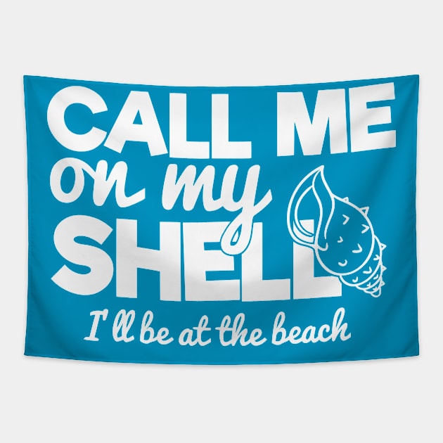 CALL ME ON MY SHELL, I'LL BE AT THE BEACH Tapestry by BWXshirts