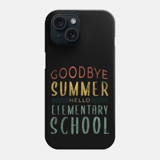 Goodbye Summer Hello Elementary School - Back To School Phone Case