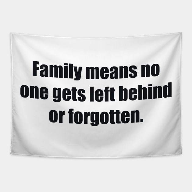 Family means no one gets left behind or forgotten Tapestry by BL4CK&WH1TE 