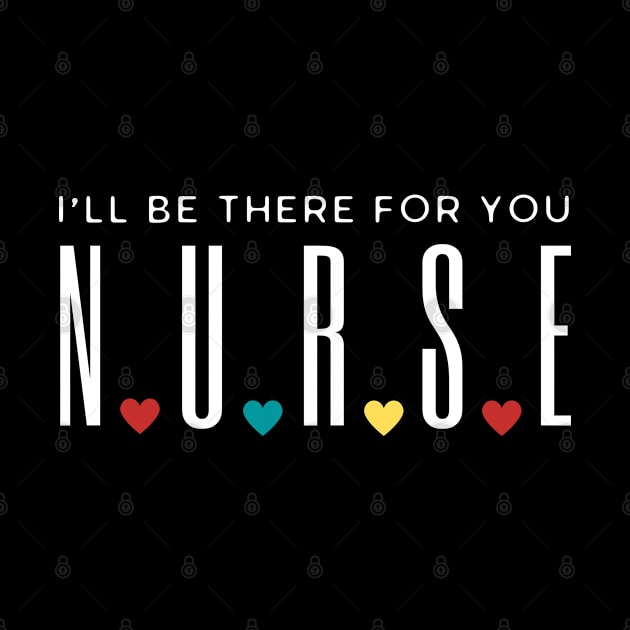 Nurse I'll Be There For You by HobbyAndArt