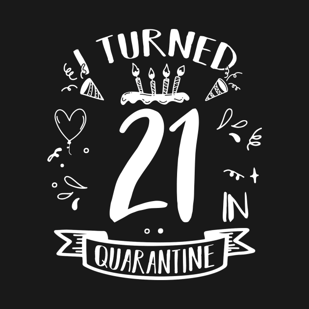 I Turned 21 In Quarantine by quaranteen