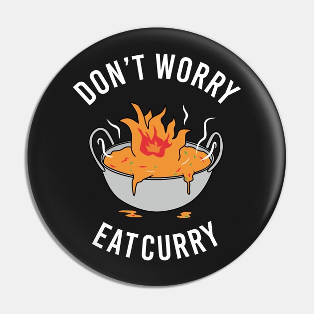 Don't Worry Eat Curry Pin by dumbshirts