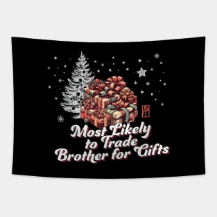 Most Likely to Trade Brother for Gifts - Family Christmas - Xmas Tapestry