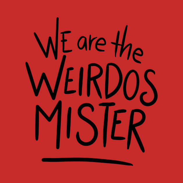 we are the weirdos mister by bubbsnugg