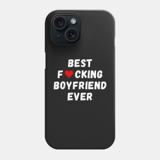 Best fucking boyfriend ever Phone Case