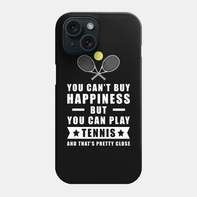 You Can't Buy Happiness But You Can Play Tennis - And That's Pretty Close Phone Case by DesignWood-Sport