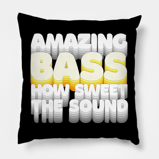 Amazing Bass How Sweet The Sound / Humorous Bassist Typography Design Pillow by DankFutura