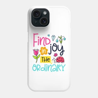 Find joy in the ordinary Phone Case