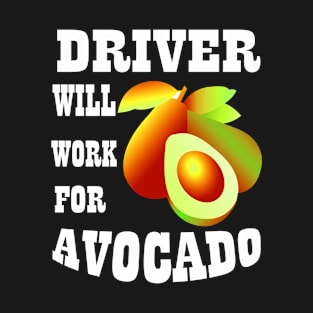 Driver Will Work for Avocado T-Shirt