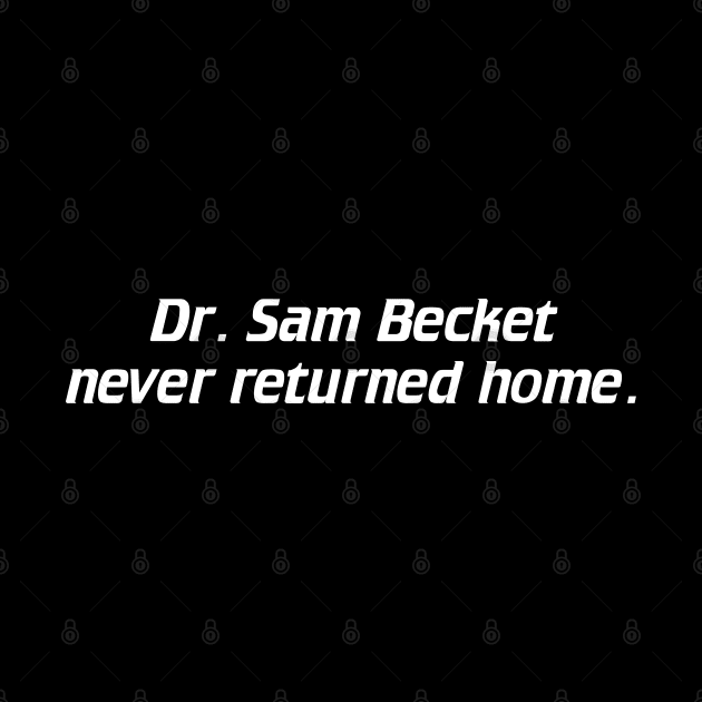 Dr. Sam Becket Never Returned Home. by darklordpug