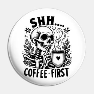 Shh coffee first Funny Skeleton Quote Hilarious Sayings Humor Gift Pin