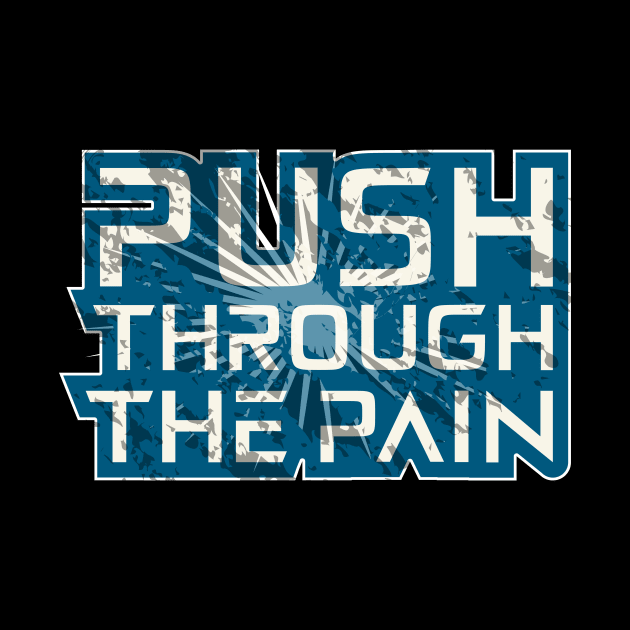 Push Through The Pain by T-Shirt Attires