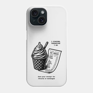 I Consume Therefore I Am - Ice Cream Phone Case