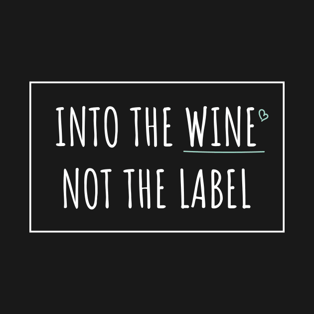 Into the wine not the label | Love wine not label by ElevenVoid