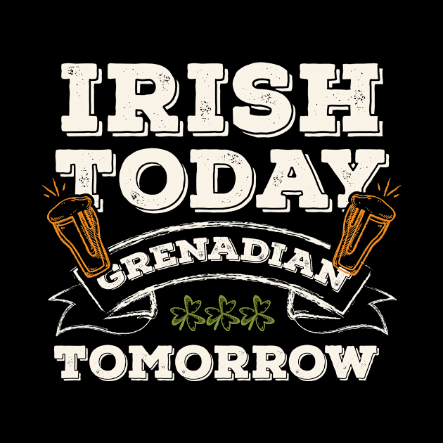 Irish Today Grenadian Tomorrow Funny St. Paddy by gaustadabhijot