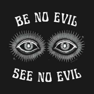 BE NO EVIL, SEE NO EVIL Spiritual Positivity Eyes Illustration T-Shirt