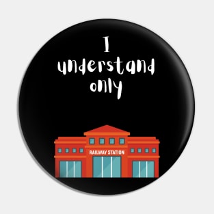 I Understand Only Railway Station Pin