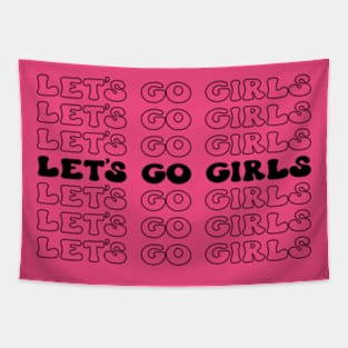 Let's Go Girls! Fun and Fabulous T-Shirt for Unstoppable Women Tapestry