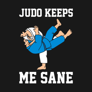 Judo Keeps Me Sane I Judo T-Shirt