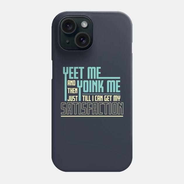 Yeet Me Yoink Me Phone Case by Justsmilestupid