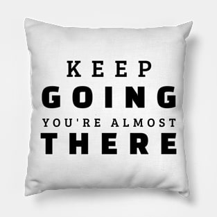 Keep Going You're Almost There Pillow