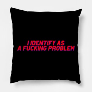 I Identify as a problem! funny sayings Pillow