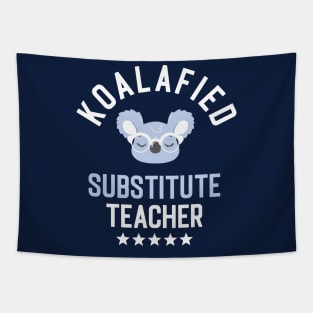 Koalafied Substitute Teacher - Funny Gift Idea for Substitute Teachers Tapestry