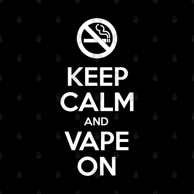 Keep Calm and Vape On by tinybiscuits