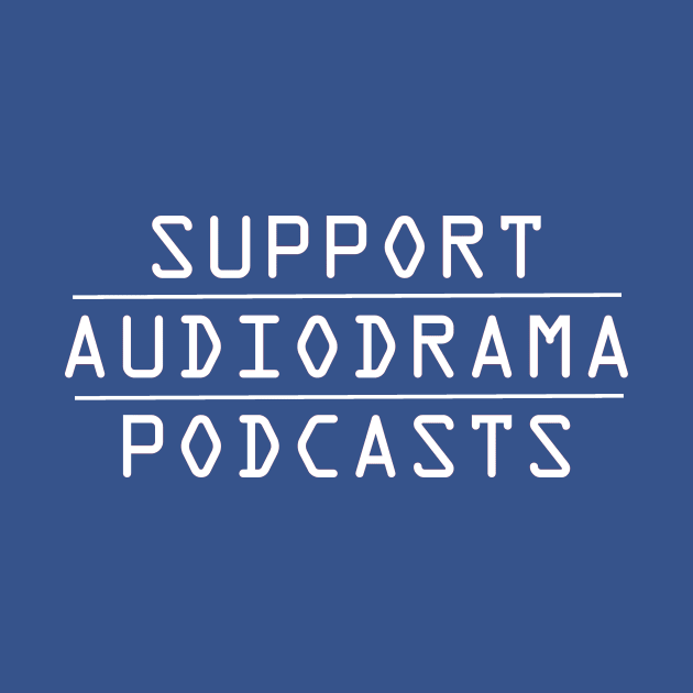 Support AudioDrama Podcasts by hauntedgriffin