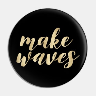 Make Waves of Gold Pin