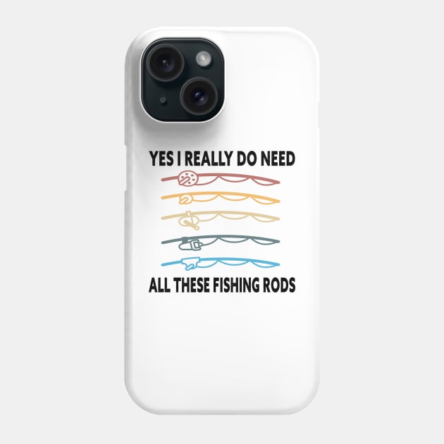 Yes I Really Do Need All These Fishing Rods Funny Quote Rods Design Phone Case by shopcherroukia