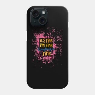 Its fine,im fine,everything is fine Phone Case