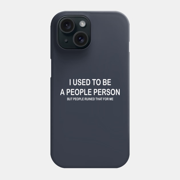 I Used To Be A People Person But People Ruined That For Me Phone Case by PeppermintClover