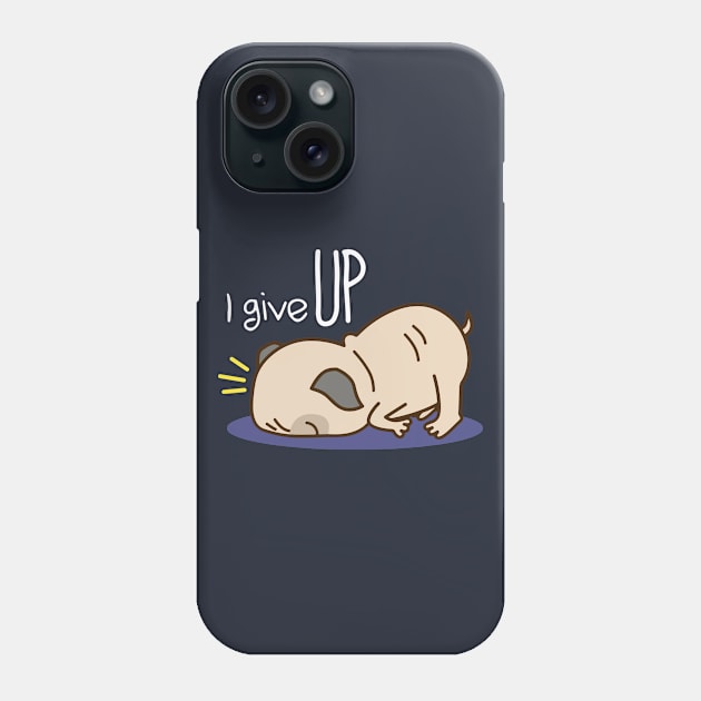 I Give Up Phone Case by PugLife