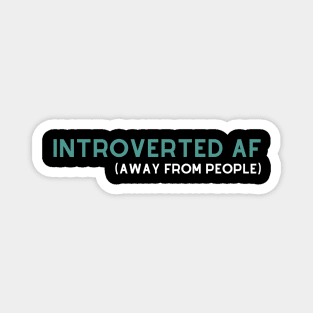 Introverted AF (Away From People). Magnet