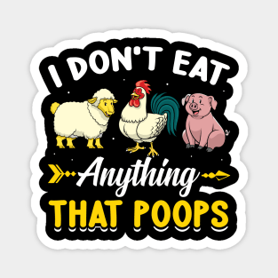 I Don't Eat Anything That Poops Funny Vegan Magnet