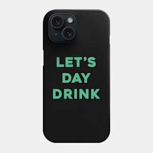 Let's Day Drink - St. Patrick's Day Phone Case