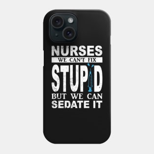 Funny For Nurses We Can't Fix Stupid But We Can Sedate It Phone Case
