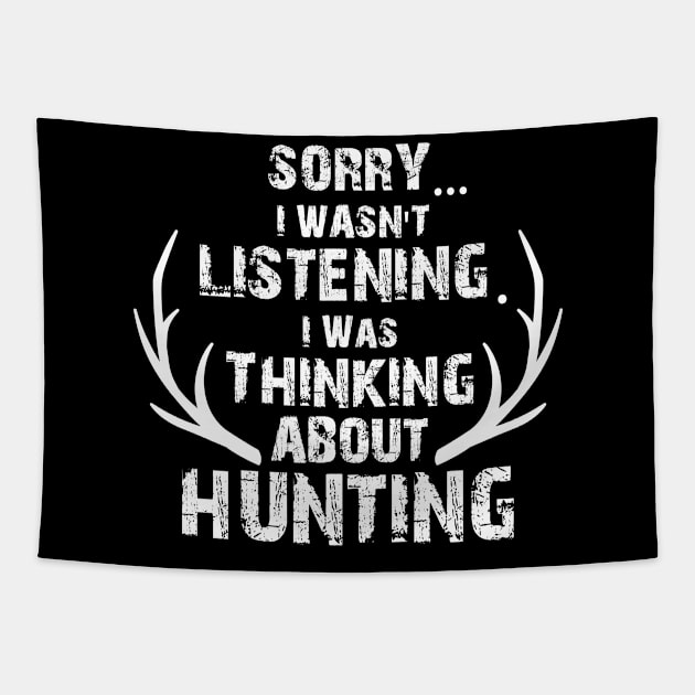 Sorry I Wasn't Listening Thinking About Deer Hunting, Deer Antlers, Deer Hunting Gift Tapestry by jmgoutdoors