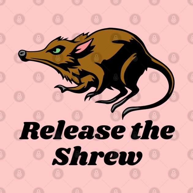 Release the Shrew by KayBee Gift Shop