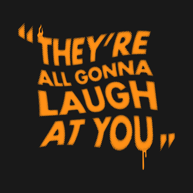 They're All Gonna Laugh at You - Horror Movie Quote by Nemons