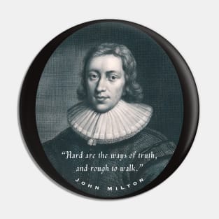 John Milton portrait and quote: “Hard are the ways of truth, and rough to walk.” Pin